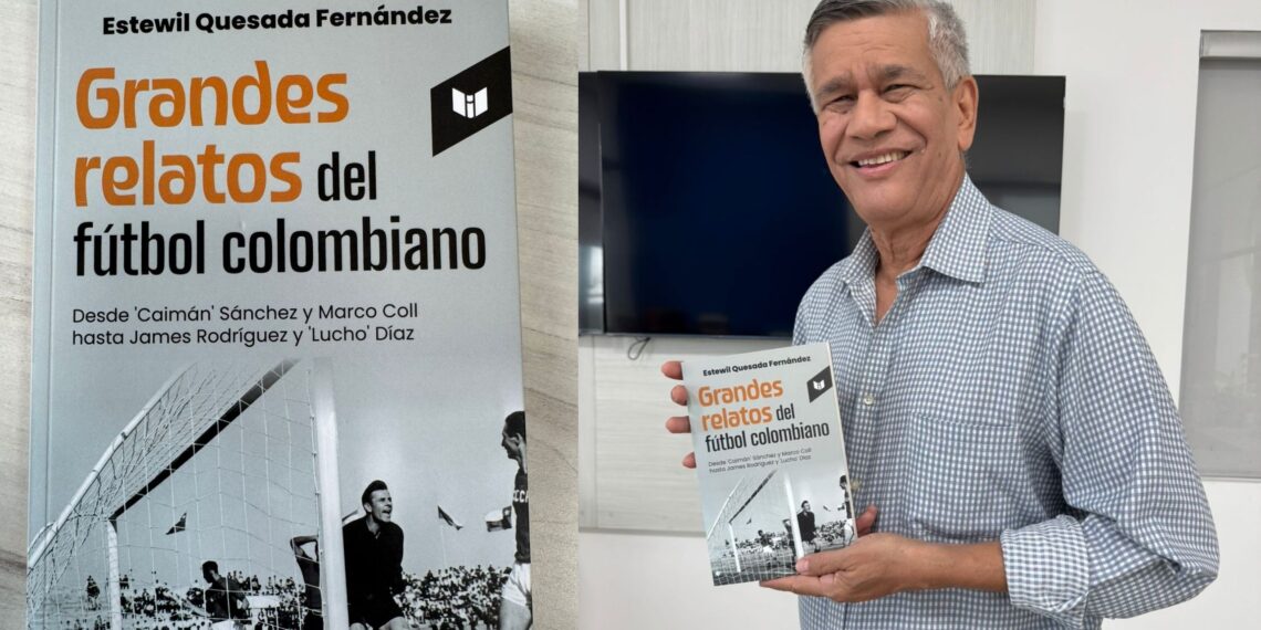 Ya está disponible ‘Grandes relatos del fútbol colombiano’, la nueva obra de Estewil Quesada